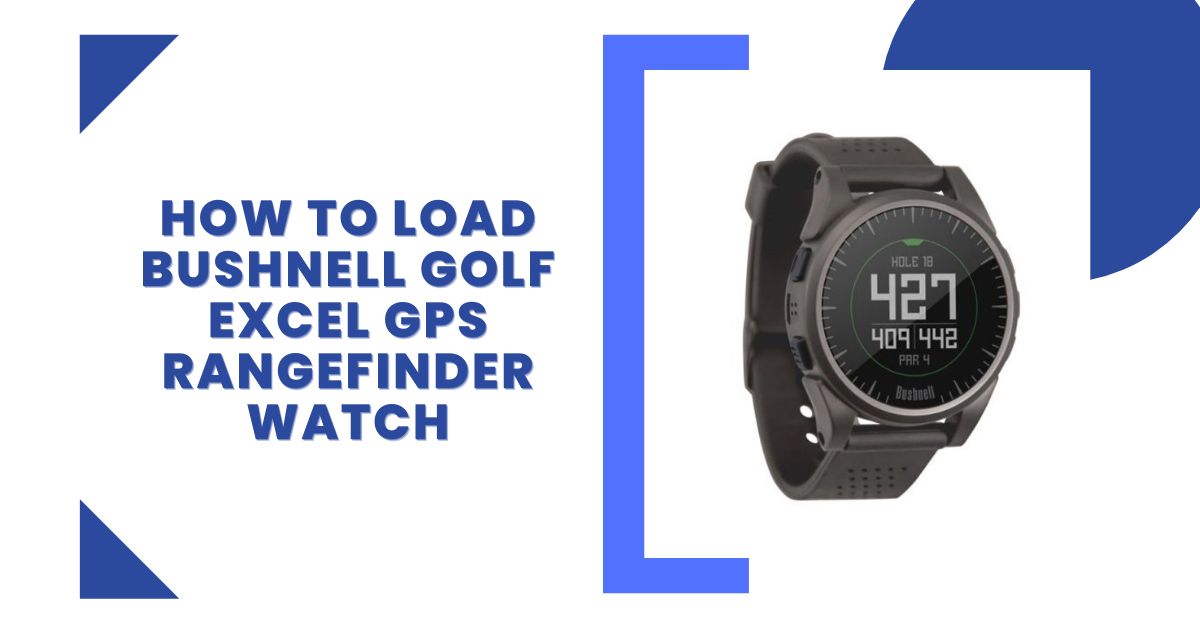 How To Load Bushnell Golf Excel GPS Rangefinder Watch